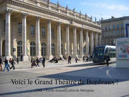 Voici le Grand Théâtre de Bordeaux !