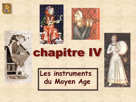 Chapitre IV Les instruments du Moyen Age.