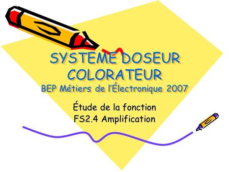 SYSTEME DOSEUR COLORATEUR BEP Métiers de l’Électronique 2007