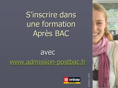 Sinscrire dans une formation Après BAC avec www.admission-postbac.fr Octobre 2010.