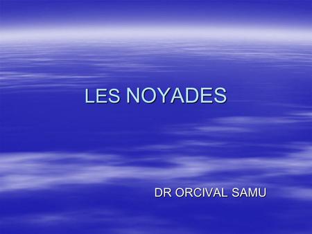 LES NOYADES DR ORCIVAL SAMU.