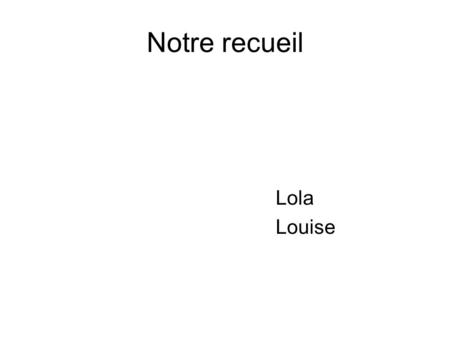 Notre recueil Lola Louise.