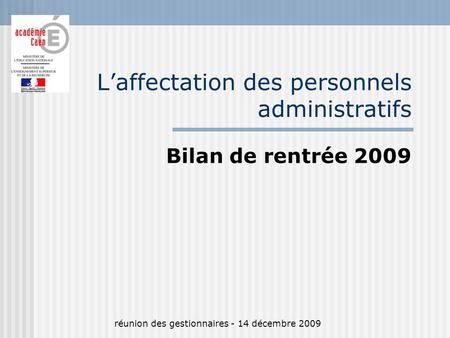 Laffectation des personnels administratifs Bilan de rentrée 2009 réunion des gestionnaires - 14 décembre 2009.