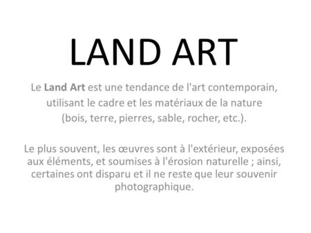 LAND ART Le Land Art est une tendance de l'art contemporain,