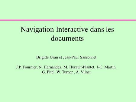 Navigation Interactive dans les documents Brigitte Grau et Jean-Paul Sansonnet J.P. Fournier, N. Hernandez, M. Hurault-Plantet, J-C. Martin, G. Pitel,