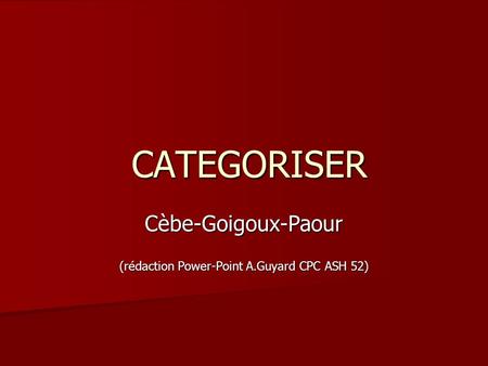Cèbe-Goigoux-Paour (rédaction Power-Point A.Guyard CPC ASH 52)