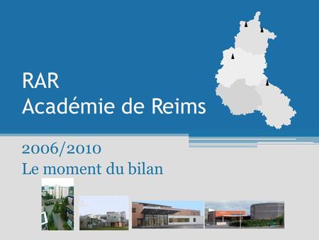 RAR Académie de Reims 2006/2010 Le moment du bilan.