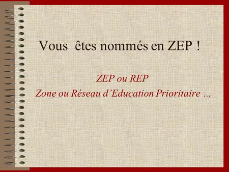 ZEP ou REP Zone ou Réseau d’Education Prioritaire …