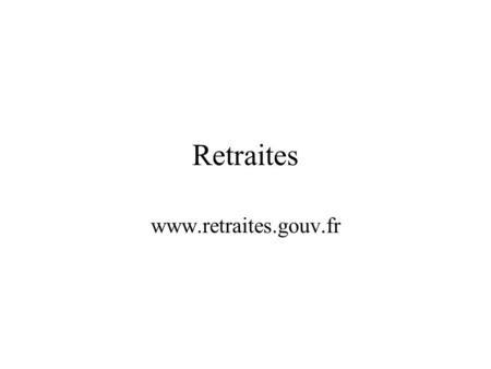 Retraites www.retraites.gouv.fr.