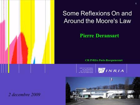 1 Deransart, Pierre - Séminaire interne, 2 décembre 2009 1 Some Reflexions On and Around the Moore's Law Pierre Deransart CR INRIA-Paris-Rocquencourt 2.