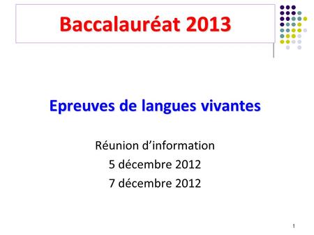 Baccalauréat 2013 Epreuves de langues vivantes Réunion d’information