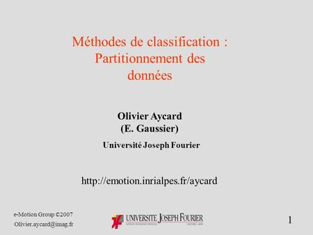 E-Motion Group ©2007 1 Olivier Aycard (E. Gaussier) Université Joseph Fourier  Méthodes de classification.