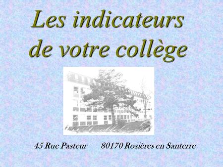 Les indicateurs de votre collège 45 Rue Pasteur80170 Rosières en Santerre.