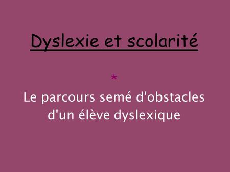 La dyslexie Un trouble fréquent, un diagnostic complexe.