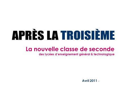 Avril 2011 - La nouvelle classe de seconde des lycées denseignement général & technologique.