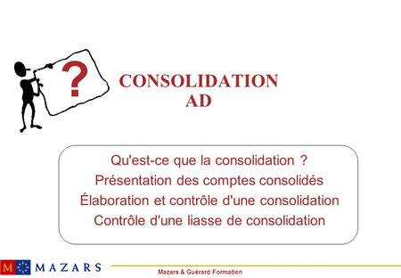 ? CONSOLIDATION AD Qu'est-ce que la consolidation ?