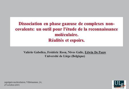 Agrégats moléculaires, Villetaneuse, 24, 25 octobre 2001 Dissociation en phase gazeuse de complexes non- covalents: un outil pour l'étude de la reconnaissance.