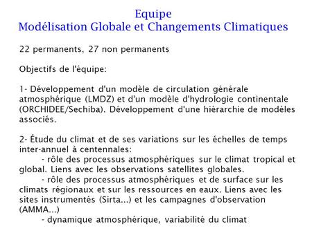 22 permanents, 27 non permanents Objectifs de l'équipe: 1- Développement d'un modèle de circulation générale atmosphérique (LMDZ) et d'un modèle d'hydrologie.