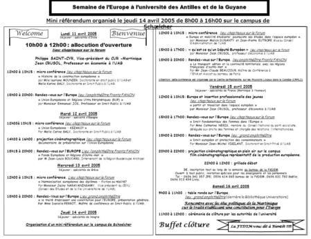 Semaine de lEurope à luniversité des Antilles et de la Guyane Lundi 11 avril 2005 Déjeuner : spécialités dItalie 10h00 à 12h00 : allocution douverture.