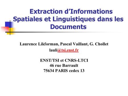 Extraction dInformations Spatiales et Linguistiques dans les Documents Laurence Likforman, Pascal Vaillant, G. Chollet ENST/TSI et CNRS-LTCI.