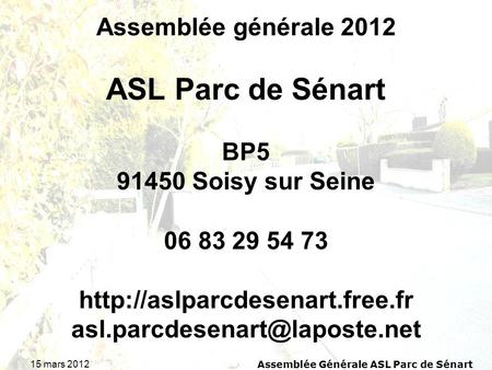 15 mars 2012 Assemblée Générale ASL Parc de Sénart Assemblée générale 2012 ASL Parc de Sénart BP5 91450 Soisy sur Seine 06 83 29 54 73