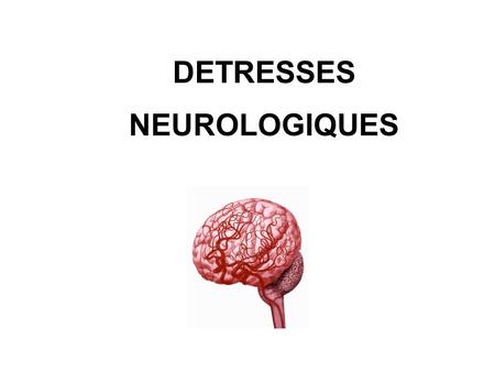 DETRESSES NEUROLOGIQUES