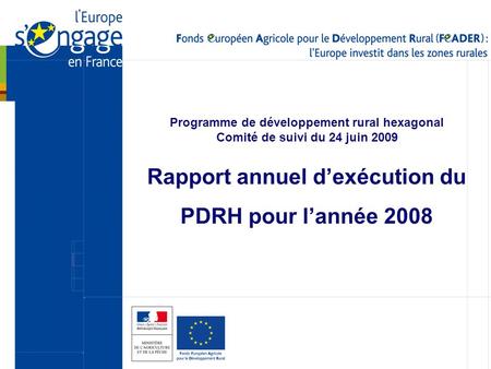 1 Programme de développement rural hexagonal Comité de suivi du 24 juin 2009 Rapport annuel dexécution du PDRH pour lannée 2008.
