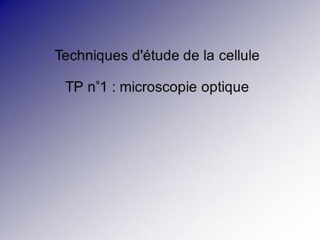 Techniques d'étude de la cellule TP n°1 : microscopie optique
