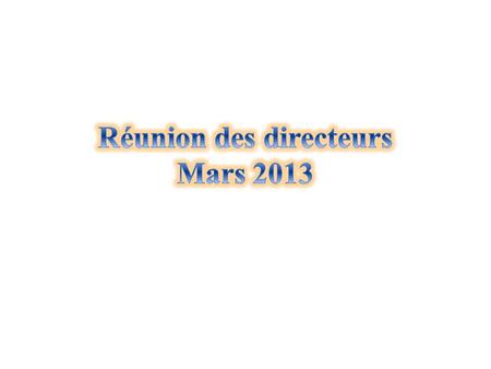 Réunion des directeurs Mars 2013