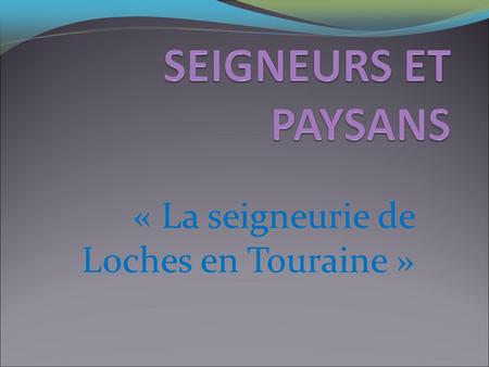 « La seigneurie de  Loches en Touraine »
