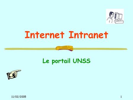 11/02/20051 Internet Intranet Le portail UNSS. 11/02/20052 Qui peut accéder à Intranet ? Les services UNSS Les coordonnateurs de district Les AS.