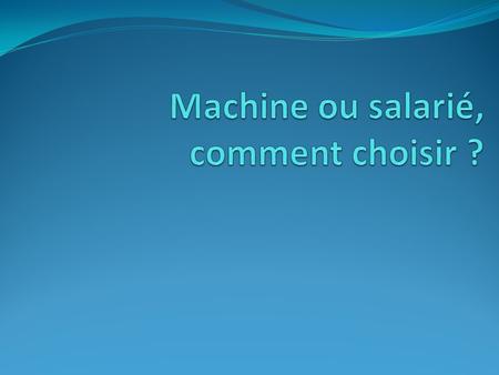 Machine ou salarié, comment choisir ?