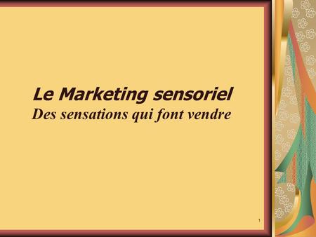 Le Marketing sensoriel Des sensations qui font vendre