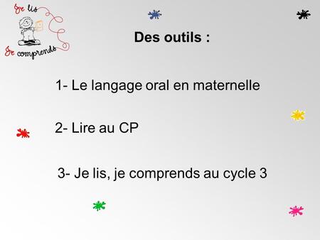Des outils : 1- Le langage oral en maternelle 2- Lire au CP