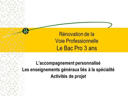 Rénovation de la Voie Professionnelle Le Bac Pro 3 ans