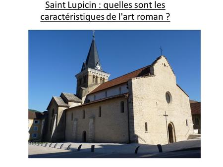 Saint Lupicin : quelles sont les caractéristiques de l'art roman ?