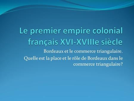 Le premier empire colonial français XVI-XVIIIe siècle