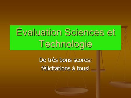 Évaluation Sciences et Technologie De très bons scores: félicitations à tous!