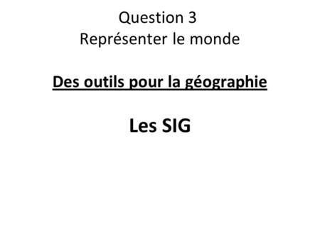 Question 3 Représenter le monde Des outils pour la géographie