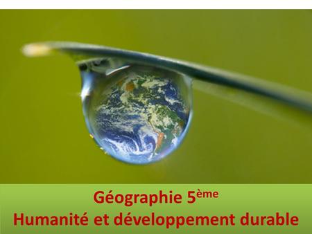 Géographie 5ème Humanité et développement durable