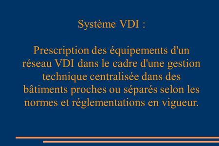 Système VDI : Prescription des équipements d'un réseau VDI dans le cadre d'une gestion technique centralisée dans des bâtiments proches ou séparés selon.