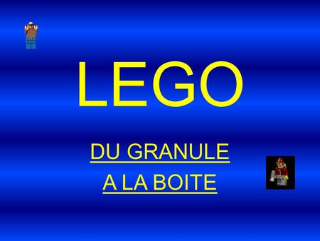 LEGO DU GRANULE A LA BOITE.