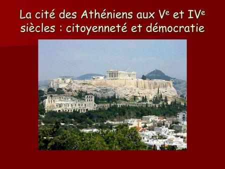 La cité des Athéniens aux Ve et IVe siècles : citoyenneté et démocratie.