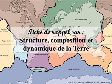 Structure, composition et dynamique de la Terre