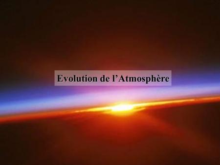 Evolution de l’Atmosphère