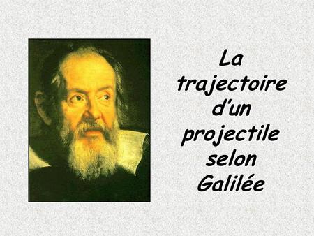 La trajectoire d’un projectile selon Galilée
