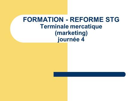FORMATION - REFORME STG Terminale mercatique (marketing) journée 4