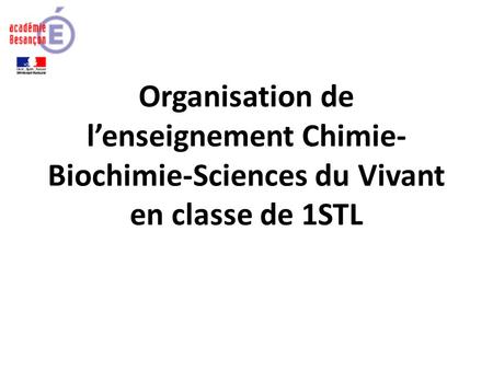 Organisation de lenseignement Chimie- Biochimie-Sciences du Vivant en classe de 1STL.