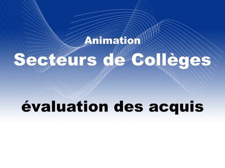 Animation Secteurs de Collèges évaluation des acquis.