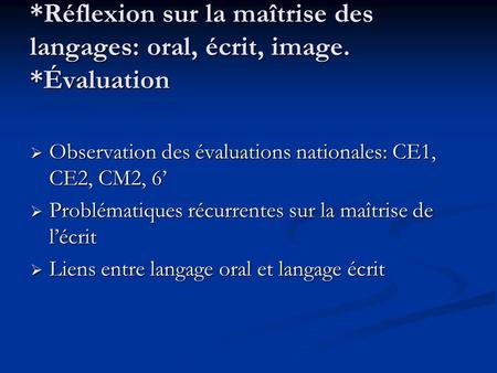 *Réflexion sur la maîtrise des langages: oral, écrit, image. *Évaluation Observation des évaluations nationales: CE1, CE2, CM2, 6 Observation des évaluations.